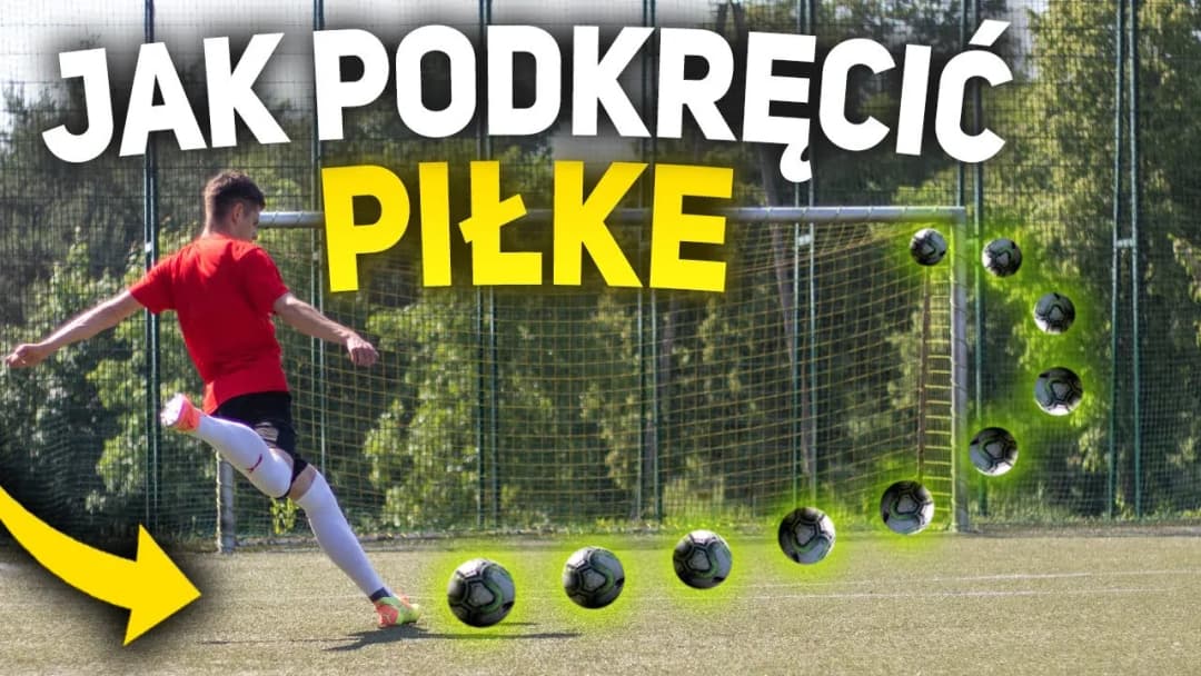 Jak zrobić podkręconą piłkę - proste techniki, które zaskoczą wszystkich